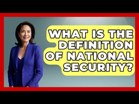 What Is The Definition Of National Security? - Making Politics Simple