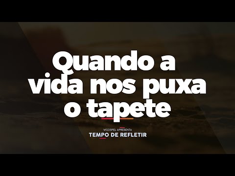 [Tempo de Refletir] Quando a vida nos puxa o tapete
