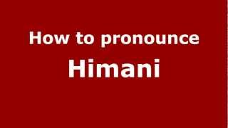 How to pronounce Himani