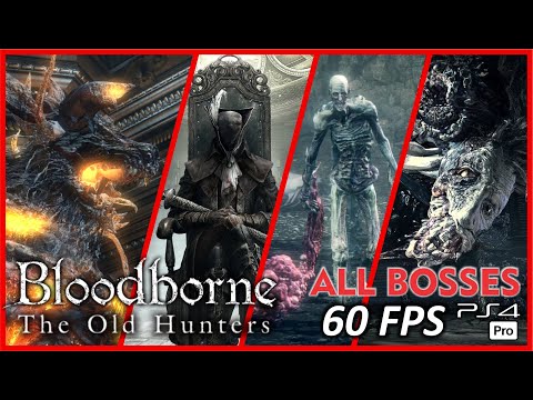 BLOODBORNE: THE OLD HUNTERS [60FPS PS4 PRO] ALL BOSSES Walkthrough - No Commentary