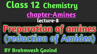 Class 12 chapter amines(preparation method 2, reduction of amides) lecture 8