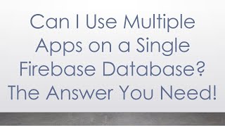 Download the video "Can I Use Multiple Apps on a Single Firebase Database? The Answer You Need!"