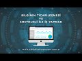 Bilginin Ticarileşmesi ve Sosyoloji ile İş Yapmak Bilginin Ticarileşmesi ve Sosyoloji ile İş Yapmak