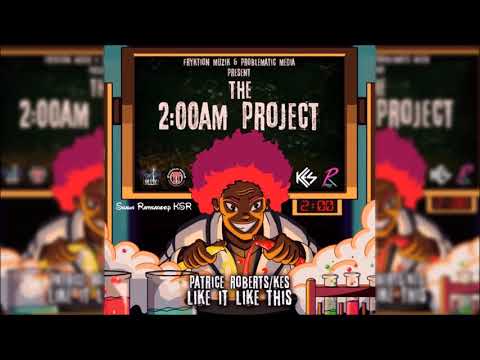 Kes and Patrice Roberts - Like it Like This - 2 AM Project