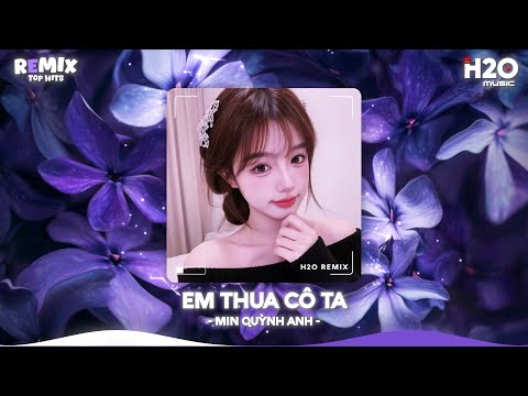 Em Thua Cô Ta Remix, Cô Ấy Tốt Hơn Em À Cô Ta Cũng Thương Anh À🎼Top 20 Nhạc TikTok Hay 2025