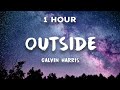 [1 Hour] Outside - Calvin Harris ft. Ellie Goulding 🎵 1 Hour Loop