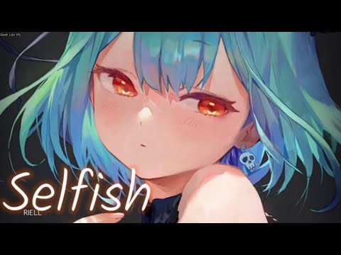 Nightcore - Selfish [LV]