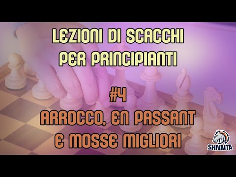 LEZIONI DI SCACCHI PER PRINCIPIANTI #4 - Arrocco, En passant e mosse migliori