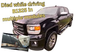 2015 GMC Sierra Dies while driving but restarted immediately. B1325 in multiple modules!