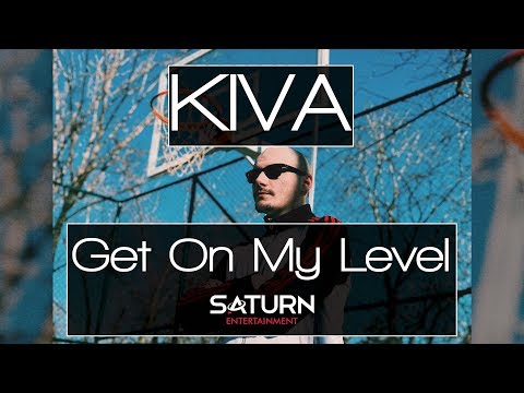 KIVA - Get On My Level (Official Video HD)