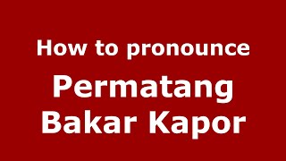 How to pronounce Permatang Bakar Kapor