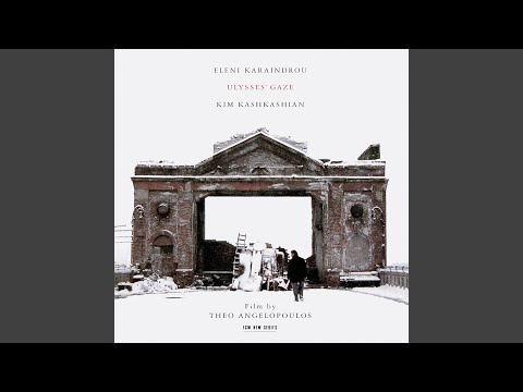 Karaindrou: Ulysses' Gaze: IX. Ulysses' Theme – Litany