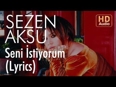 Sezen Aksu - Seni İstiyorum (Lyrics | Şarkı Sözleri)