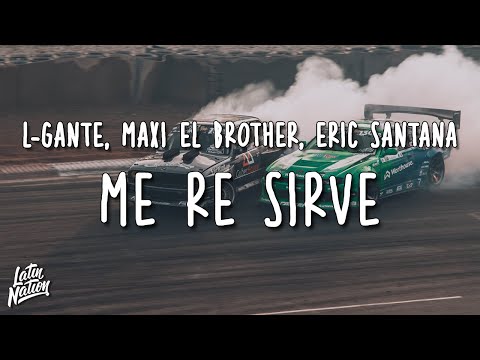 L-Gante, Maxi El Brother, Eric Santana - Me Re Sirve (Lyrics/Letra)