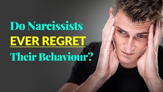 Do Narcissists Ever Regret Their Behaviour?