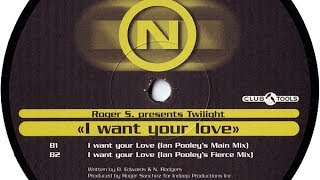 Roger S. Presents Twilight - I Want Your Love [Ian Pooley's Main Mix]