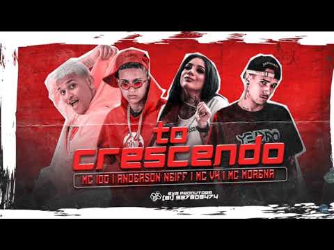 ANDERSON NEIFF, MC 10G , MC V4  E MC MORENA - TÔ CRESCENDO - MUSICA NOVA