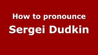 How to pronounce Sergei Dudkin