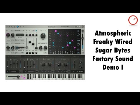 Atmospheric Freaky Wired: Sugar Bytes Factory Synth Sound Demo I
