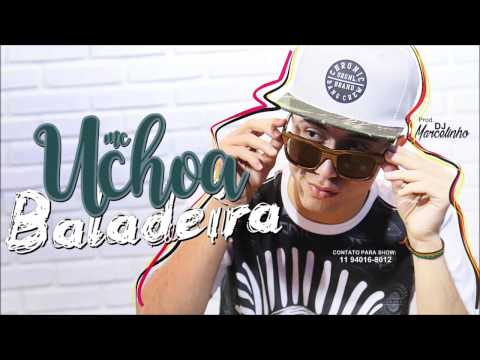 MC Uchoa - Baladeira  (DJ Marcelinho)  Lançamento 2017