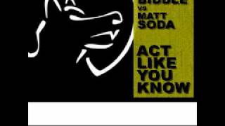 Sean Biddle v Matt Soda - Act Like You Know - Sean Biddle Mix