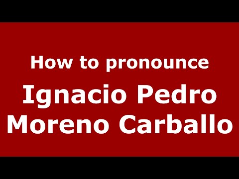 How to pronounce Ignacio Pedro Moreno Carballo (Spain/Spanish) - PronounceNames.com