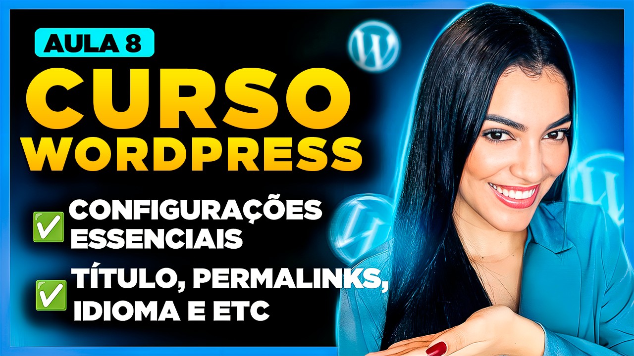 Aula 8# Curso de WordPress: Como CONFIGURAÇÕES ESSENCIAIS do WordPress [WordPress para Iniciantes]