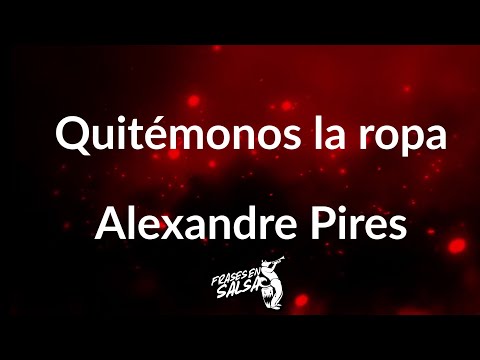 Quitemonos la ropa letra - Alexandre pires (Frases en Salsa)