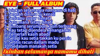 Download lagu EYE FULL ALBUM - Izinkan selamanya namamu dihati  Pop Slow Rock mp3