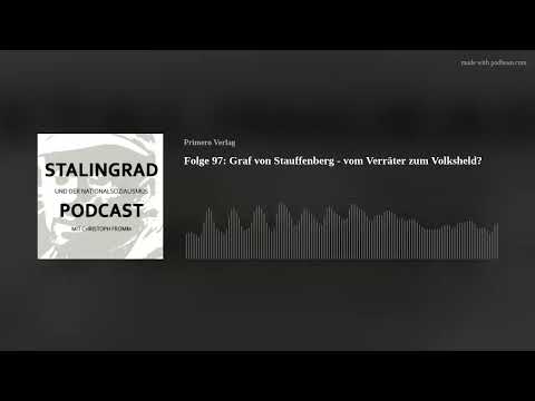 Folge 97: Graf von Stauffenberg - vom Verräter zum Volksheld?