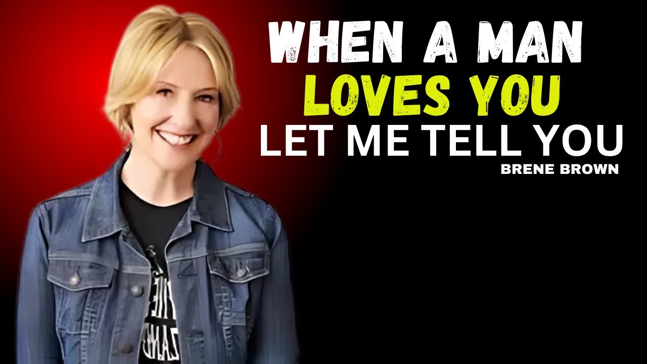 WHEN A MAN LOVES YOU LET ME TELL YOU | BRENE BROWN BEST MOTIVATIONAL SPEECH