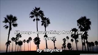lil peep - my turn (everything hurts) (lyrics)