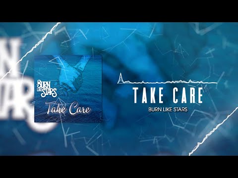 Burn Like Stars - Take Care (feat. Promises Unsaid & If I Were You)