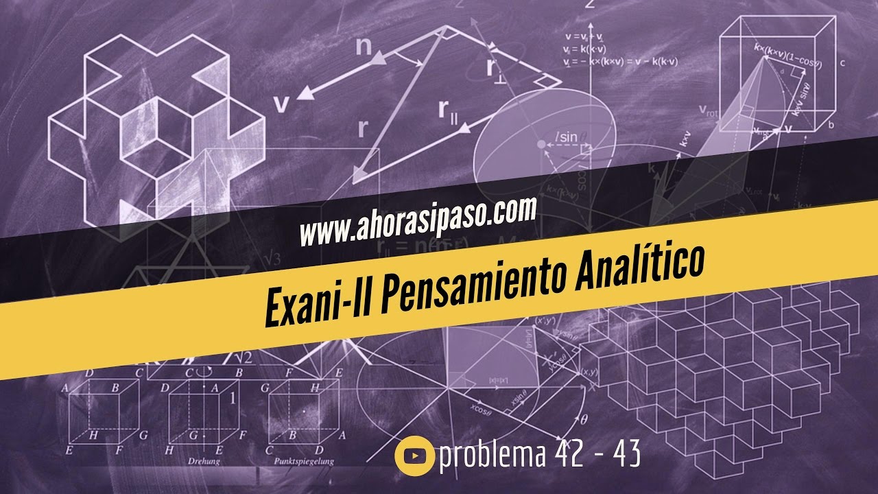 Guía Admisión - EXANI-II | Pensamiento analítico | Problemas 42 y 43