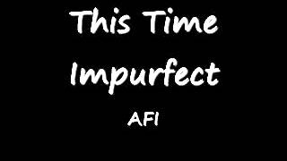 AFI - This Time Imperfect - With Lyrics