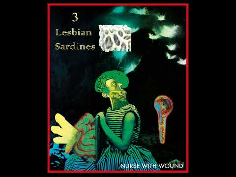 Nurse With Wound - 3 Lesbian Sardines