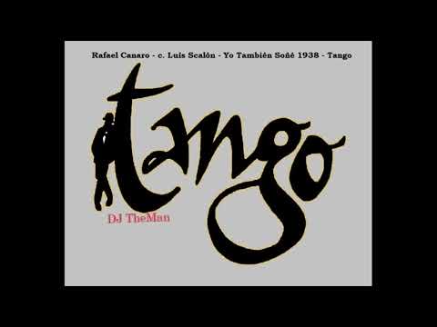 Tango DJ TheMan - Rafael Canaro - c. Luís Scalón - Yo También Soñé 1938 - Tango