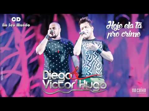 Diego & Victor Hugo - Hoje ela tá pro crime