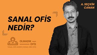 Sanal Ofis Nedir? Avantajları Nelerdir? | A. Seçkin Canan anlatıyor…