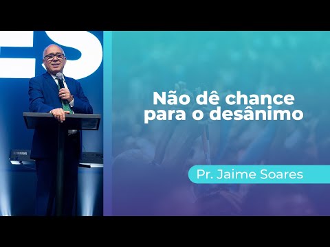 Desânimo - Pr. Jaime Soares