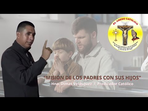 "Misión de los Padres con sus Hijos | Hno. Dimas Velásquez | El Credo Católico"