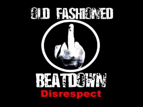 OLD FASHIONED BEATDOWN -disrespect