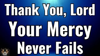 Thank You, Lord, Your Mercy Never Runs Out | Powerful Morning Prayer of Thanksgiving