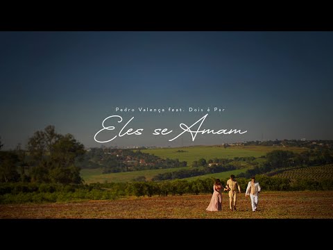 Pedro Valença - Eles se amam ft. @doisepar8628 (Vídeo Oficial)