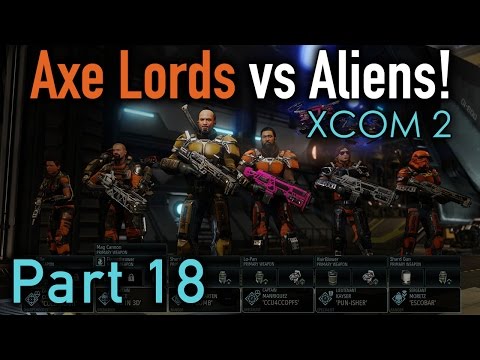 XCOM 2: Axe Lords vs Aliens - Part 18