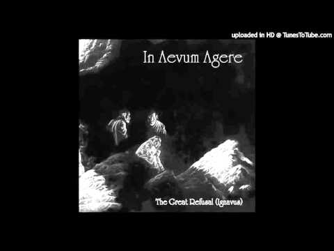 In Aevum Agere - The Great Refusal (Ignavus)