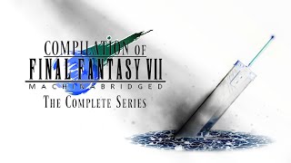 Download lagu Compilation of Final Fantasy VII Machinabridged (The Complete Series) mp3