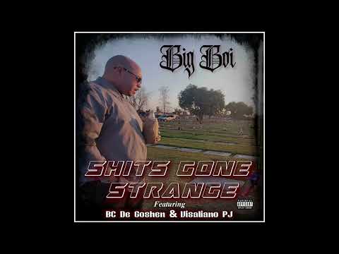 Big Boii - Shits Gone Strange ft. BC De Goshen & Visaliano PJ