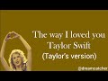 The way I loved you Taylor's version - lyrics Taylor Swift