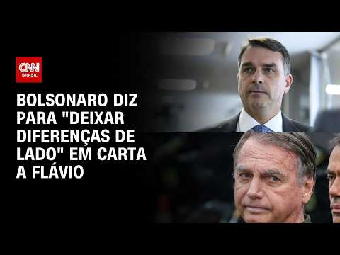 Em carta a Flávio, Jair Bolsonaro diz para “deixar diferenças de lado” | BOLETIM CNN